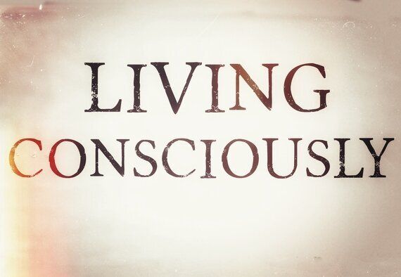 What does it mean to live consciously?